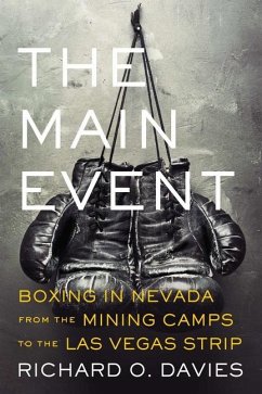 The Main Event: Boxing in Nevada from the Mining Camps to the Las Vegas Strip - Davies, Richard O.