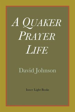 A Quaker Prayer Life - Johnson, David