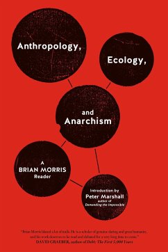 Anthropology, Ecology, and Anarchism: A Brian Morris Reader - Morris, Brian