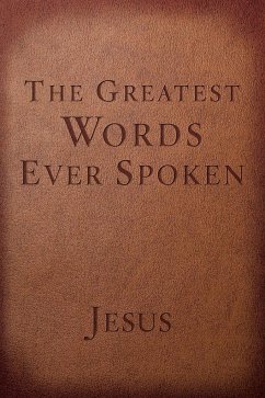 The Greatest Words Ever Spoken: Everything Jesus Said about You, Your Life, and Everything Else - Scott, Steven K.