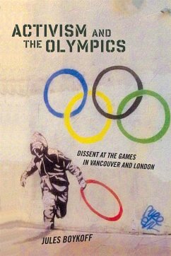 Activism and the Olympics: Dissent at the Games in Vancouver and London - Boykoff, Jules