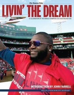 Livin' the Dream: A Celebration of the World Champion 2013 Boston Red Sox - The Boston Globe