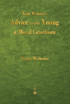 Noah Webster's Advice to the Young and Moral Catechism - Webster, Noah