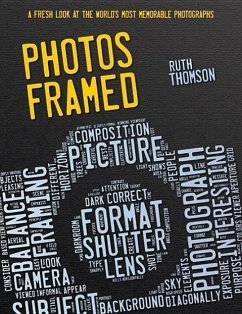 Photos Framed: A Fresh Look at the World's Most Memorable Photographs - Thomson, Ruth