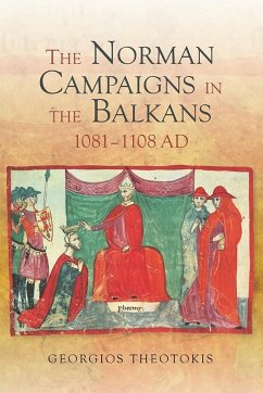 The Norman Campaigns in the Balkans, 1081-1108 - Theotokis, Georgios