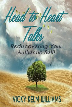 Head to Heart Talks - Rediscovering Your Authentic Self! - Williams, Vicky Kelm