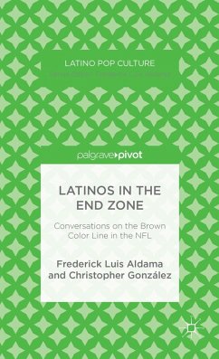 Latinos in the End Zone - Aldama, Frederick L.;Gonzalez, Christopher