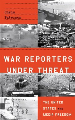War Reporters Under Threat: The United States and Media Freedom - Paterson, Chris