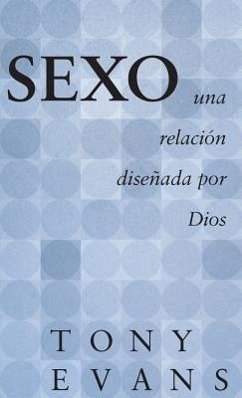 Sexo, Una Relación Diseñada Por Dios - Evans, Tony