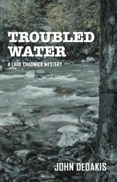 Troubled Water: A Lark Chadwick Mystery - DeDakis, John