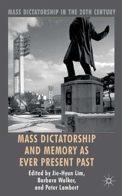Mass Dictatorship and Memory as Ever Present Past - Lim, Jie-Hyun;Walker, Barbara;Lambert, Peter