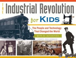 The Industrial Revolution for Kids: The People and Technology That Changed the World, with 21 Activities Volume 51 - Mullenbach, Cheryl