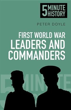 5 Minute History: First World War Leaders and Commanders - Doyle, Peter