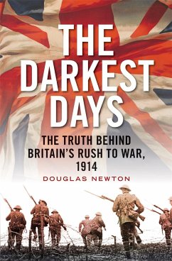 The Darkest Days: The Truth Behind Britain's Rush to War, 1914 - Newton, Douglas