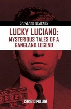 Lucky Luciano: Mysterious Tales of a Gangster Legend - Cipollini, Chris