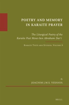 Poetry and Memory in Karaite Prayer: The Liturgical Poetry of the Karaite Poet Moses Ben Abraham Darʿī. Karaite Texts and Studies Volume 6 - Yeshaya, Joachim