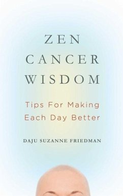 Zen Cancer Wisdom: Tips for Making Each Day Better - Friedman, Suzanne