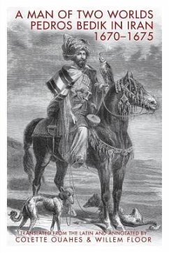 A Man of Two Worlds: Pedros Bedik in Iran, 1670-1675 - Bedik, Pedros