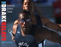 The Drake Relays: America's Athletic Classic - Peterson, David