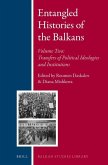 Entangled Histories of the Balkans - Volume Two: Transfers of Political Ideologies and Institutions