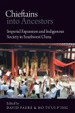 Chieftains Into Ancestors: Imperial Expansion and Indigenous Society in Southwest China