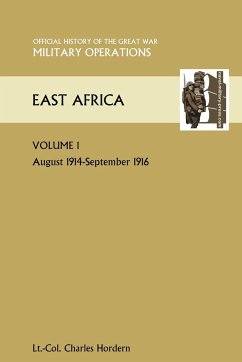 East Africa Volume 1. August 1914-September 1916. Official History of the Great War Other Theatres - Holdern, Lt Col C.