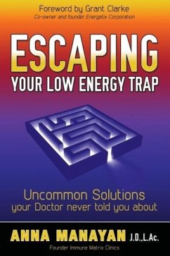 Escaping Your Low Energy Trap: Uncommon Solutions Your Doctor Never Told You about - Manayan, Anna