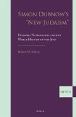 Simon Dubnow's New Judaism: Diaspora Nationalism and the World History of the Jews