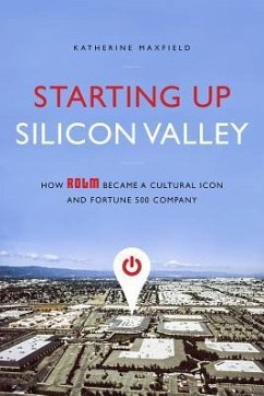 Starting Up Silicon Valley: How Rolm Became a Cultural Icon and Fortune 500 Company - Maxfield, Katherine
