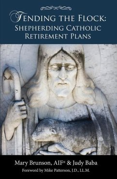 Tending the Flock: Shepherding Catholic Retirement Plans - Brunson, Mary; Baba, Judy