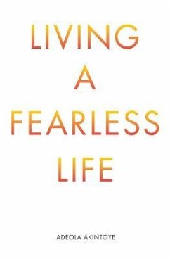 Living a Fearless Life - Akintoye, Adeola