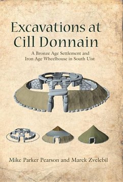 Excavations at CILL Donnain: A Bronze Age Settlement and Iron Age Wheelhouse in South Uist - Parker Pearson, Mike; Zvelebil, Marek