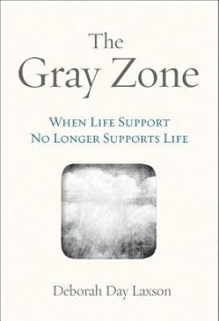 The Gray Zone: When Life Support No Longer Supports Life - Laxson, Deborah Day