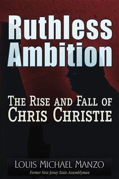 Ruthless Ambition: The Rise and Fall of Chris Christie - Manzo, Louis Michael