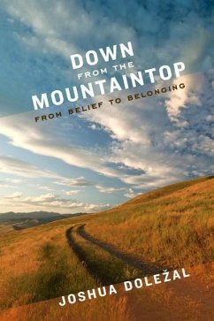 Down from the Mountaintop: From Belief to Belonging - Dolezal, Joshua