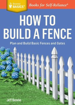 How to Build a Fence: Plan and Build Basic Fences and Gates. a Storey Basics(r) Title - Beneke, Jeff