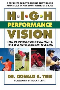 High Performance Vision: How to Improve Your Visual Acuity, Hone Your Motor Skills and Up Your Game - Teig, Donald S.