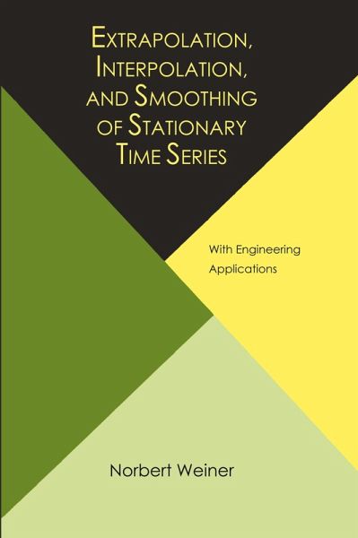 Extrapolation, Interpolation, and Smoothing of Stationary Time Series, with Engineering Applications Extrapolation, Interpolation, and Smoothing of Stationary Time Series, with Engineering Applications
