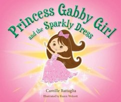 Princess Gabby Girl and the Sparkly Dress - Battaglia, Camille