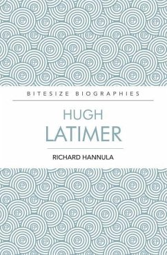 Hugh Latimer: The Foremost Preacher of the English Reformation - Hannula, Richard