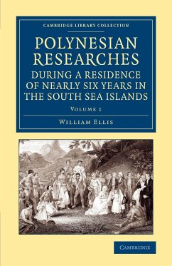 Polynesian Researches During a Residence of Nearly Six Years in the South Sea Islands - Ellis, William