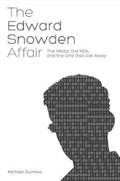 The Edward Snowden Affair: Exposing the Politics and Media Behind the NSA Scandal - Gurnow, Michael