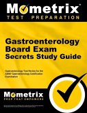 Gastroenterology Board Exam Secrets Study Guide: Gastroenterology Test Review for the Abim Gastroenterology Certification Examination