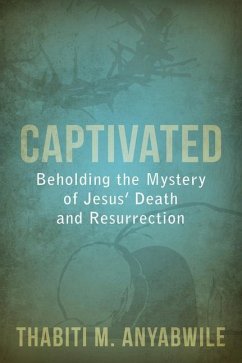 Captivated: Beholding the Mystery of Jesus' Death and Resurrection - Anyabwile, Thabiti M.