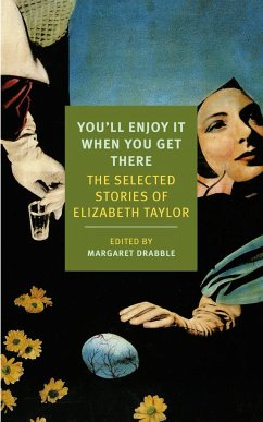 You'll Enjoy It When You Get There: The Stories of Elizabeth Taylor - Taylor, Elizabeth