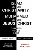 Islam vs. Christianity: Muhammad vs. Jesus Christ: Which One Is Truly from God