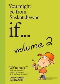 You Might Be from Saskatchewan If... (Vol 2): Volume 2 - Carson, Demmans; Sylvestre, Jason