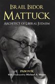 Israel Isidor Mattuck, Architect of Liberal Judaism