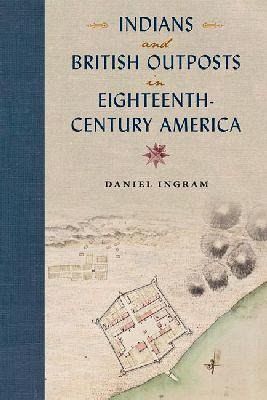 Indians and British Outposts in Eighteenth-Century America