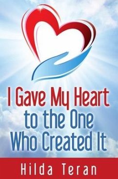 I Gave My Heart to the One Who Created It - Teran, Hilda M